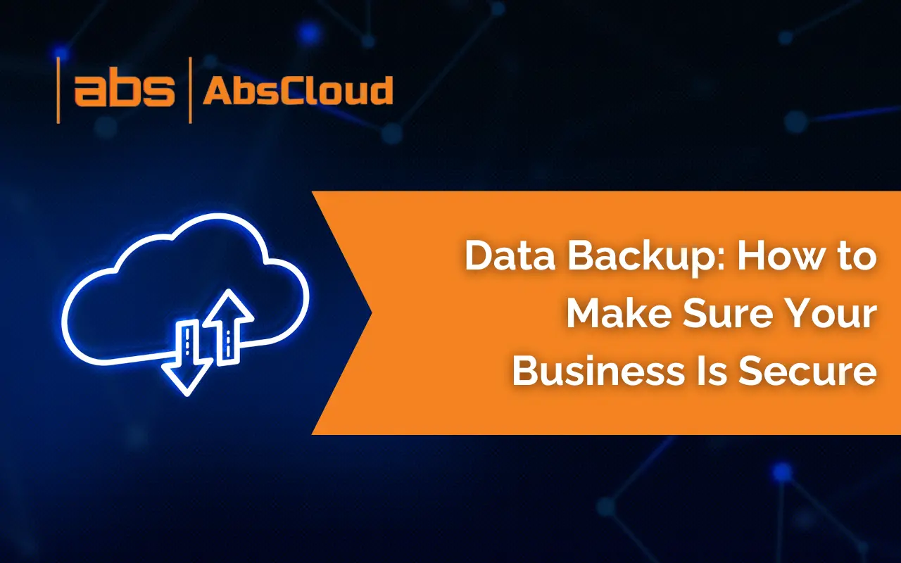 Data Backup: How to Make Sure Your Business is Secured